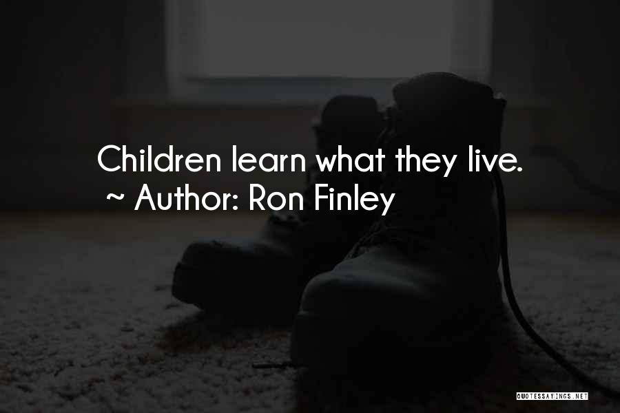 Ron Finley Quotes: Children Learn What They Live.