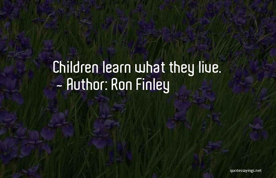 Ron Finley Quotes: Children Learn What They Live.