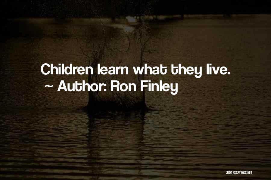 Ron Finley Quotes: Children Learn What They Live.