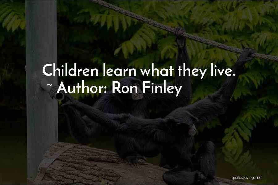 Ron Finley Quotes: Children Learn What They Live.