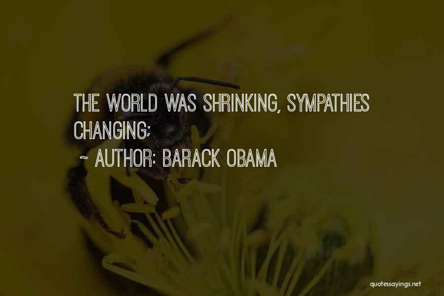 Barack Obama Quotes: The World Was Shrinking, Sympathies Changing;