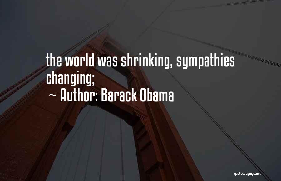 Barack Obama Quotes: The World Was Shrinking, Sympathies Changing;