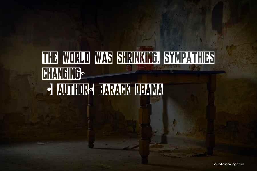 Barack Obama Quotes: The World Was Shrinking, Sympathies Changing;