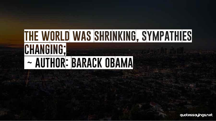 Barack Obama Quotes: The World Was Shrinking, Sympathies Changing;