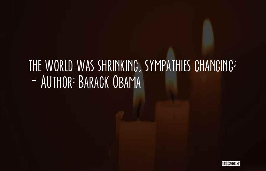 Barack Obama Quotes: The World Was Shrinking, Sympathies Changing;