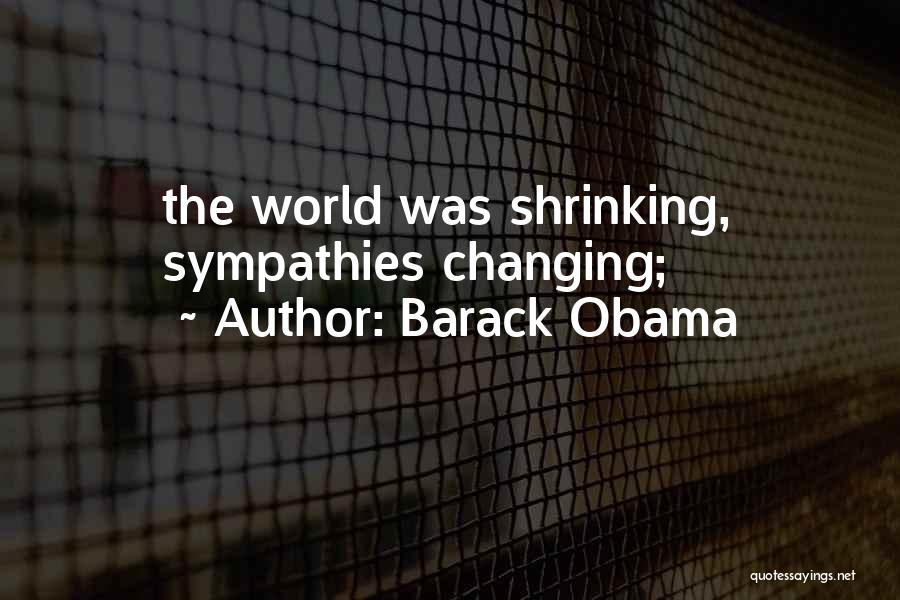 Barack Obama Quotes: The World Was Shrinking, Sympathies Changing;