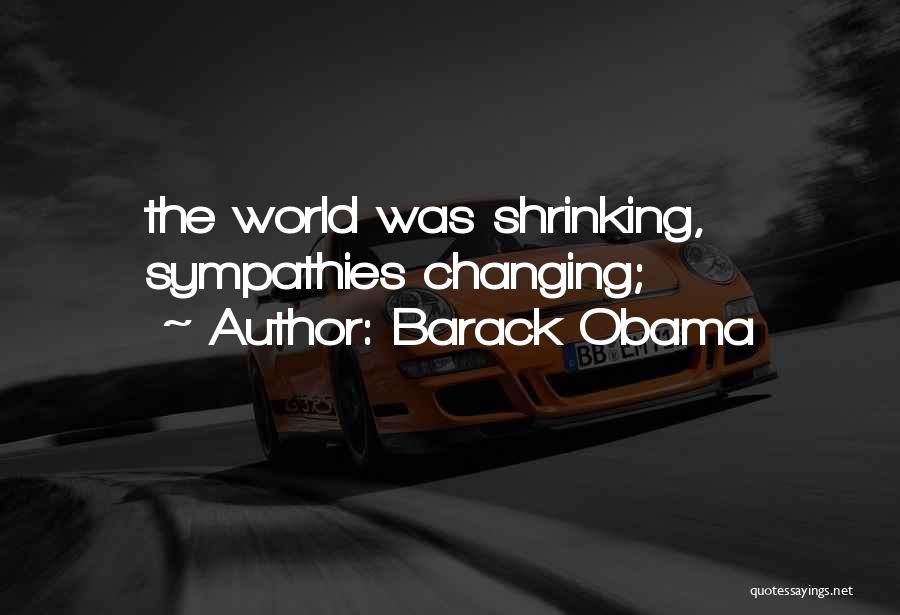 Barack Obama Quotes: The World Was Shrinking, Sympathies Changing;