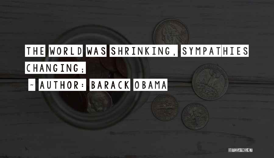 Barack Obama Quotes: The World Was Shrinking, Sympathies Changing;
