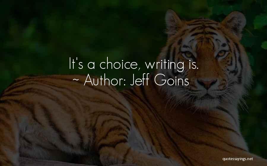 Jeff Goins Quotes: It's A Choice, Writing Is.