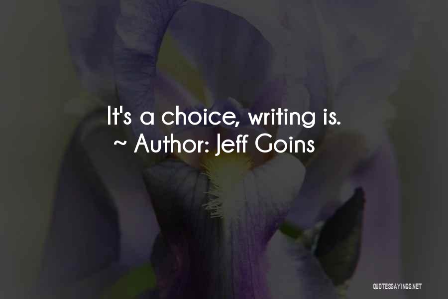 Jeff Goins Quotes: It's A Choice, Writing Is.