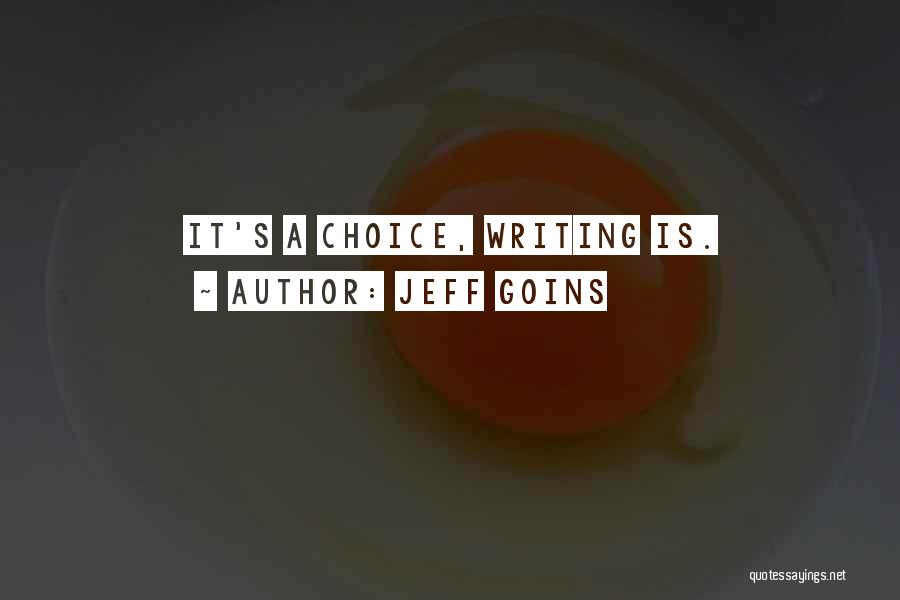 Jeff Goins Quotes: It's A Choice, Writing Is.