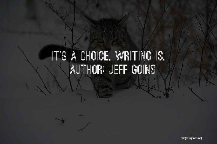Jeff Goins Quotes: It's A Choice, Writing Is.