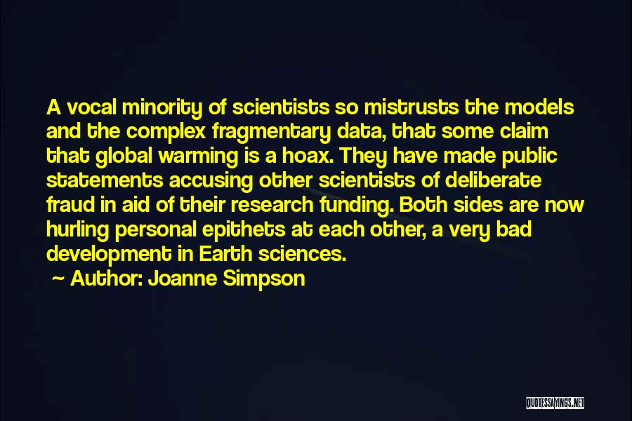 Joanne Simpson Quotes: A Vocal Minority Of Scientists So Mistrusts The Models And The Complex Fragmentary Data, That Some Claim That Global Warming