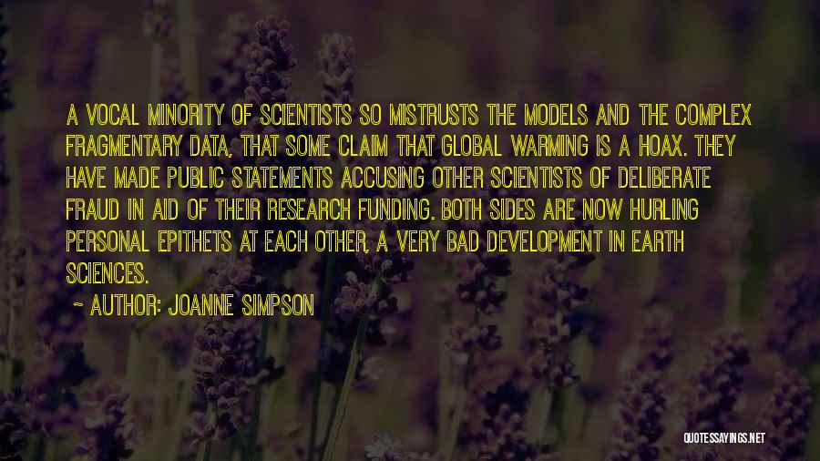 Joanne Simpson Quotes: A Vocal Minority Of Scientists So Mistrusts The Models And The Complex Fragmentary Data, That Some Claim That Global Warming