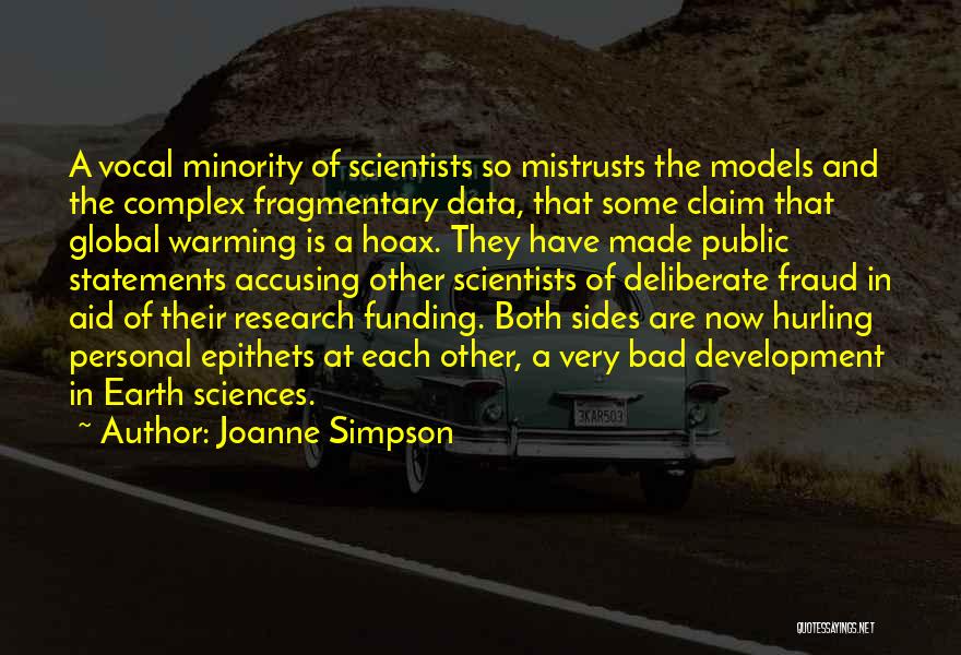 Joanne Simpson Quotes: A Vocal Minority Of Scientists So Mistrusts The Models And The Complex Fragmentary Data, That Some Claim That Global Warming