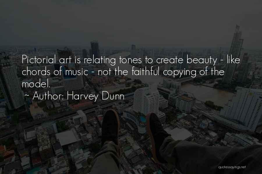 Harvey Dunn Quotes: Pictorial Art Is Relating Tones To Create Beauty - Like Chords Of Music - Not The Faithful Copying Of The