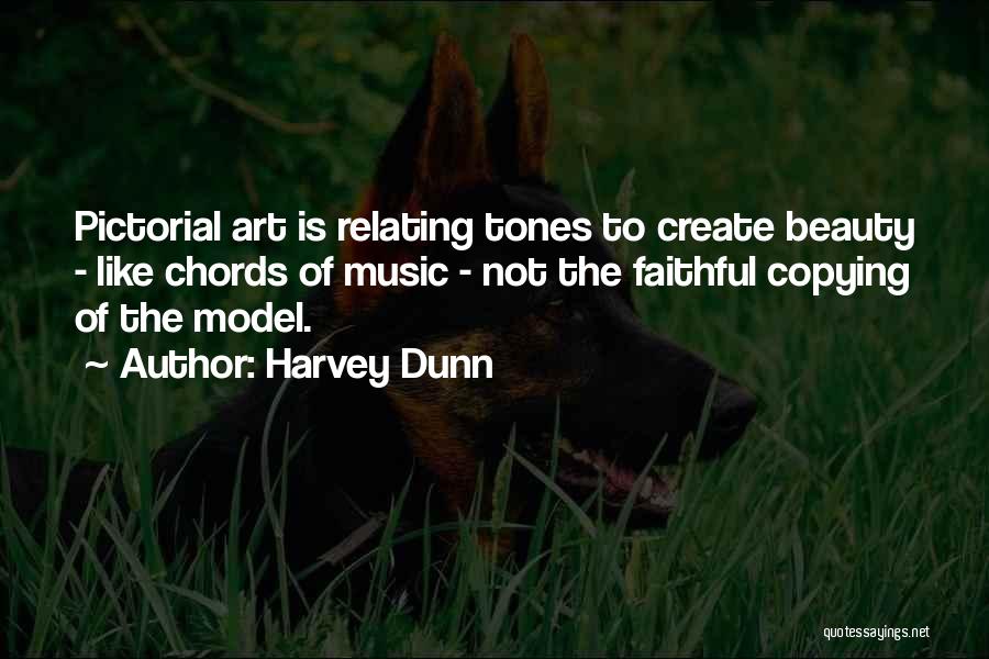 Harvey Dunn Quotes: Pictorial Art Is Relating Tones To Create Beauty - Like Chords Of Music - Not The Faithful Copying Of The