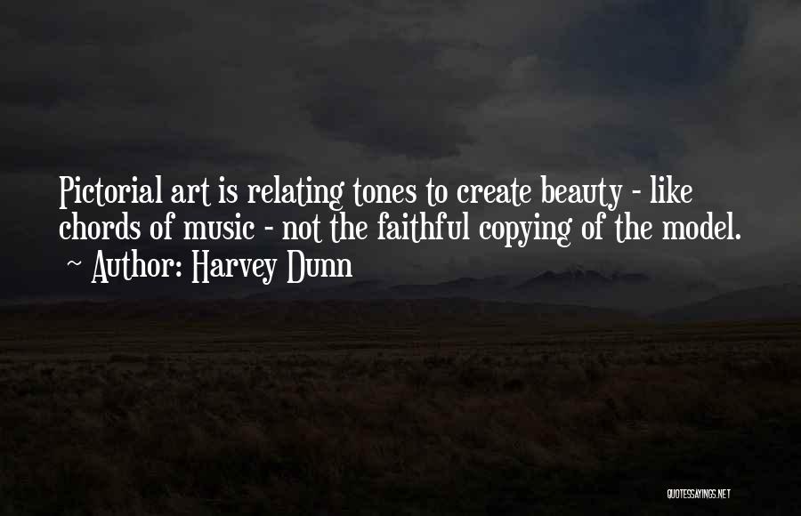 Harvey Dunn Quotes: Pictorial Art Is Relating Tones To Create Beauty - Like Chords Of Music - Not The Faithful Copying Of The
