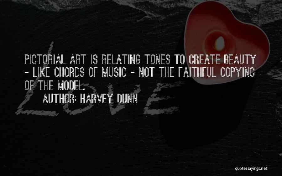 Harvey Dunn Quotes: Pictorial Art Is Relating Tones To Create Beauty - Like Chords Of Music - Not The Faithful Copying Of The