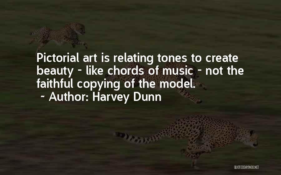 Harvey Dunn Quotes: Pictorial Art Is Relating Tones To Create Beauty - Like Chords Of Music - Not The Faithful Copying Of The