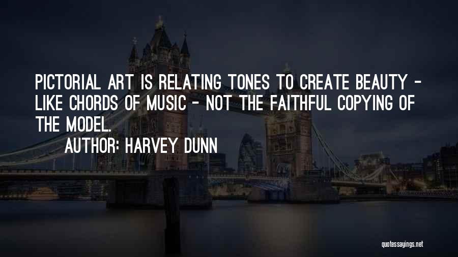 Harvey Dunn Quotes: Pictorial Art Is Relating Tones To Create Beauty - Like Chords Of Music - Not The Faithful Copying Of The