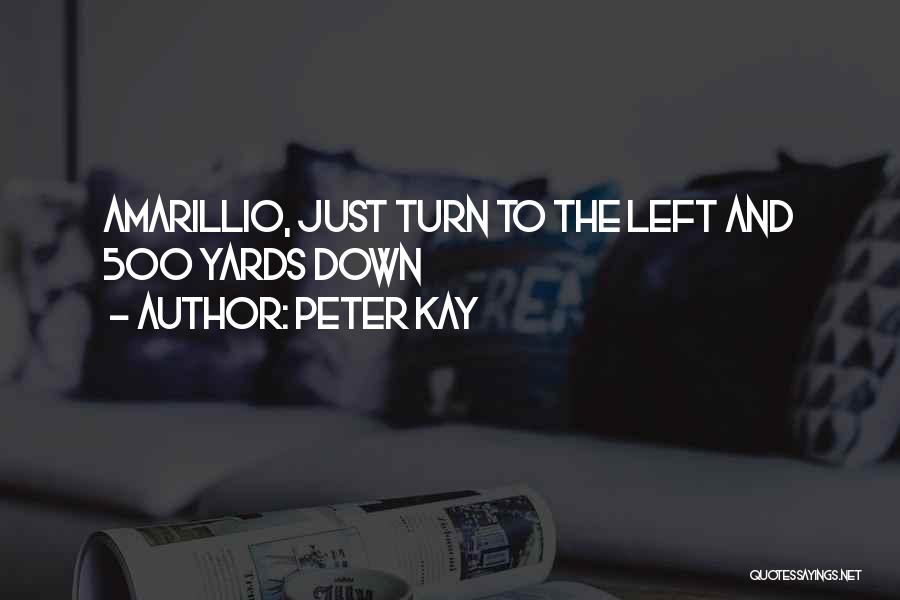 Peter Kay Quotes: Amarillio, Just Turn To The Left And 500 Yards Down