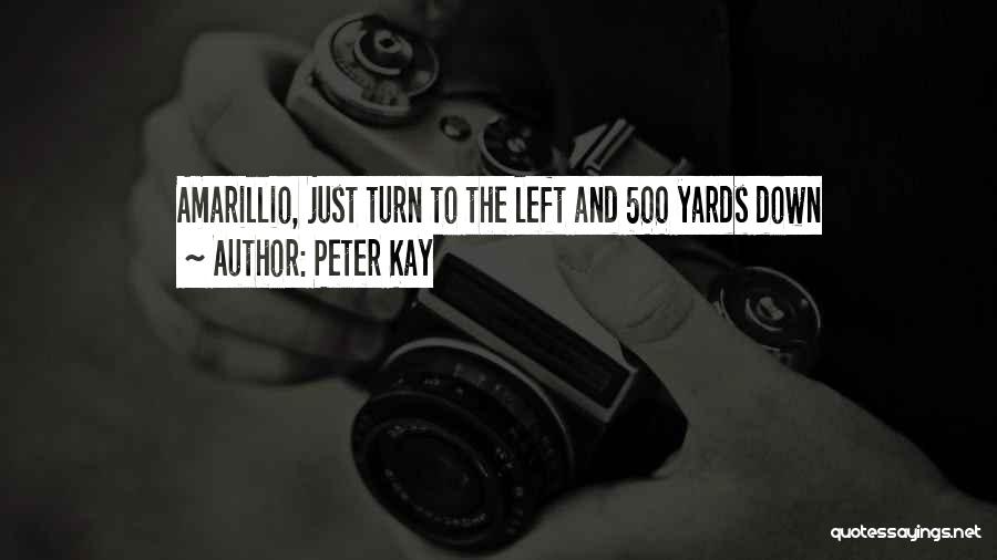 Peter Kay Quotes: Amarillio, Just Turn To The Left And 500 Yards Down