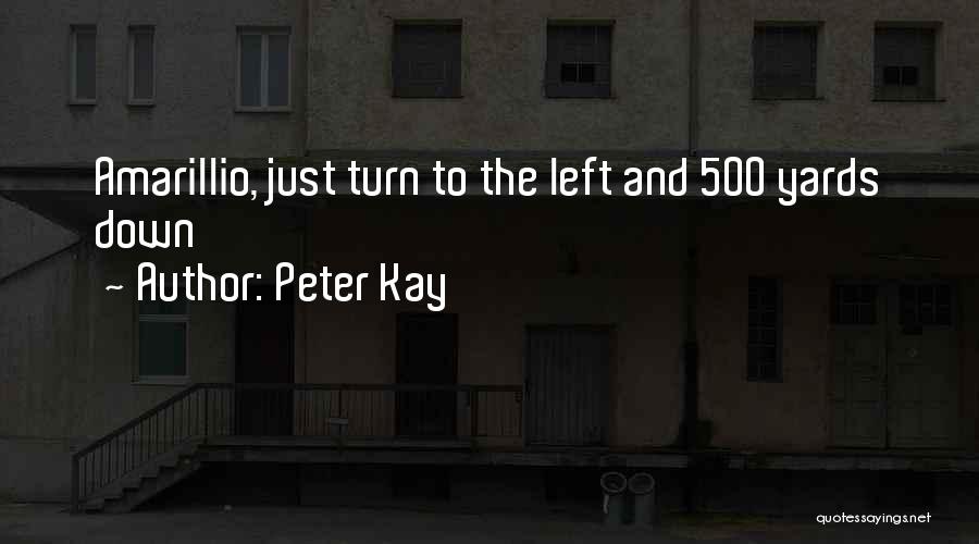 Peter Kay Quotes: Amarillio, Just Turn To The Left And 500 Yards Down