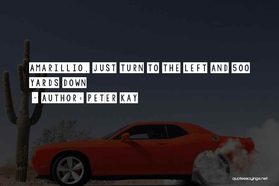 Peter Kay Quotes: Amarillio, Just Turn To The Left And 500 Yards Down