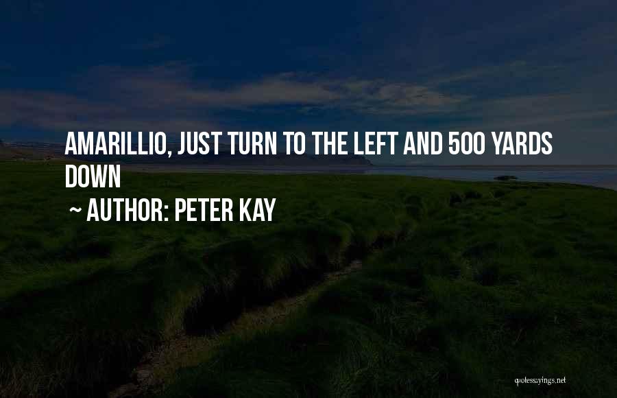 Peter Kay Quotes: Amarillio, Just Turn To The Left And 500 Yards Down