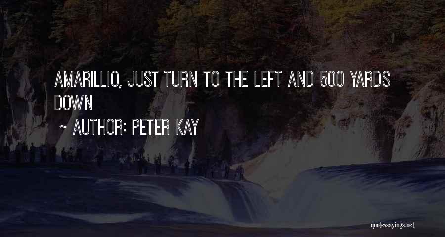 Peter Kay Quotes: Amarillio, Just Turn To The Left And 500 Yards Down