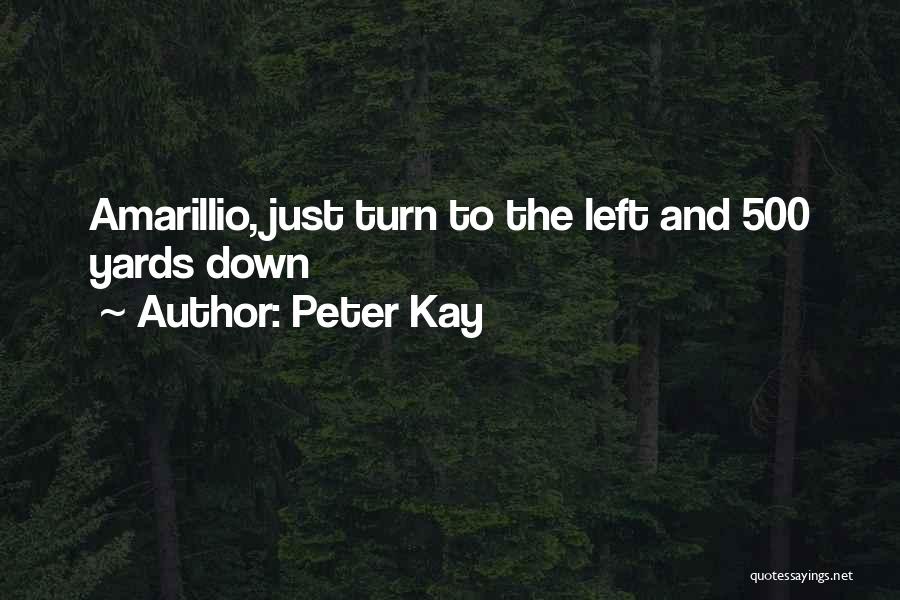 Peter Kay Quotes: Amarillio, Just Turn To The Left And 500 Yards Down