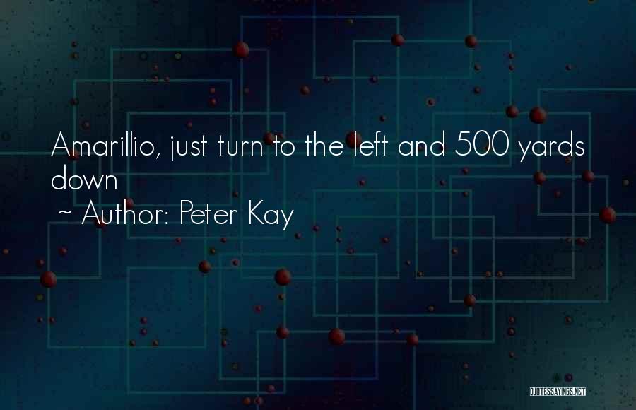 Peter Kay Quotes: Amarillio, Just Turn To The Left And 500 Yards Down