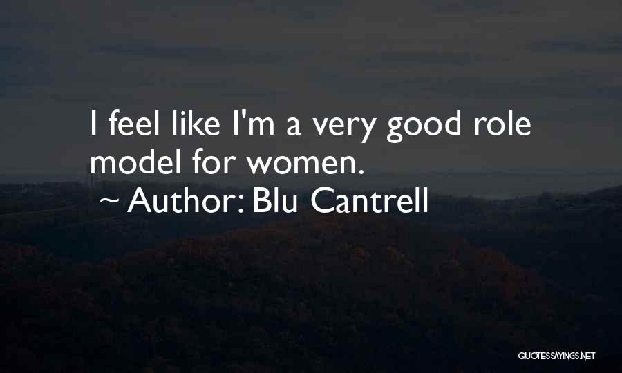 Blu Cantrell Quotes: I Feel Like I'm A Very Good Role Model For Women.