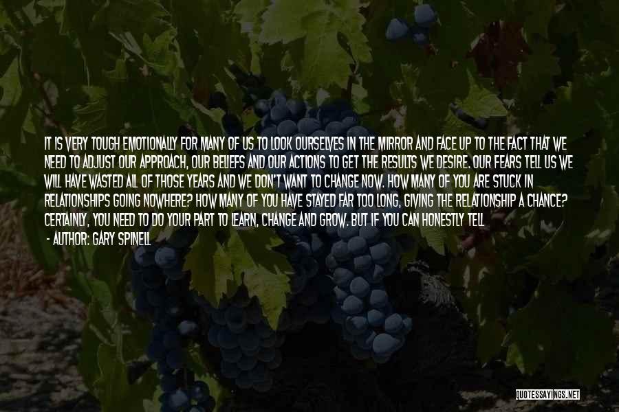 Gary Spinell Quotes: It Is Very Tough Emotionally For Many Of Us To Look Ourselves In The Mirror And Face Up To The