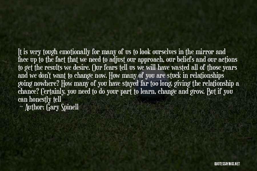 Gary Spinell Quotes: It Is Very Tough Emotionally For Many Of Us To Look Ourselves In The Mirror And Face Up To The