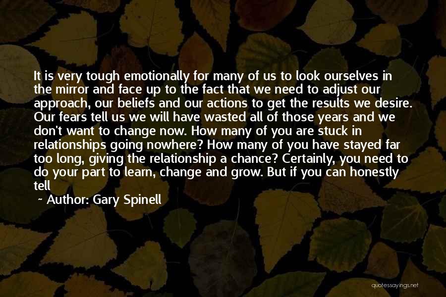 Gary Spinell Quotes: It Is Very Tough Emotionally For Many Of Us To Look Ourselves In The Mirror And Face Up To The