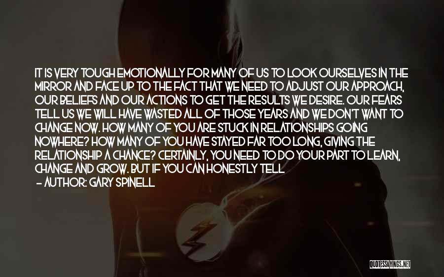 Gary Spinell Quotes: It Is Very Tough Emotionally For Many Of Us To Look Ourselves In The Mirror And Face Up To The