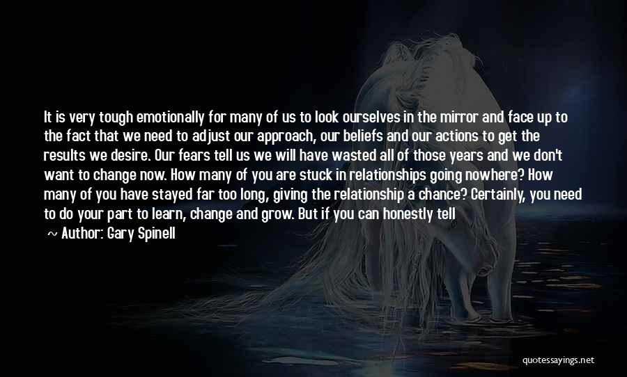 Gary Spinell Quotes: It Is Very Tough Emotionally For Many Of Us To Look Ourselves In The Mirror And Face Up To The