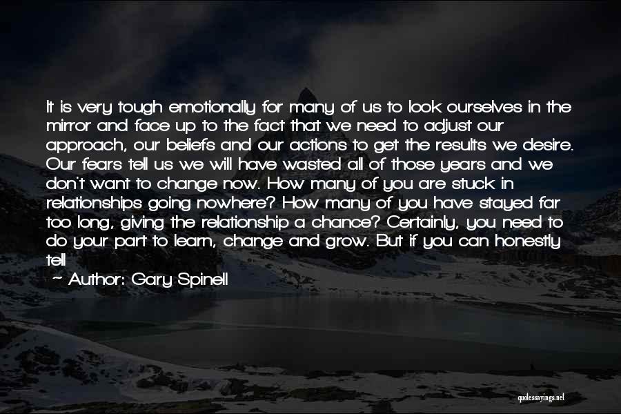 Gary Spinell Quotes: It Is Very Tough Emotionally For Many Of Us To Look Ourselves In The Mirror And Face Up To The