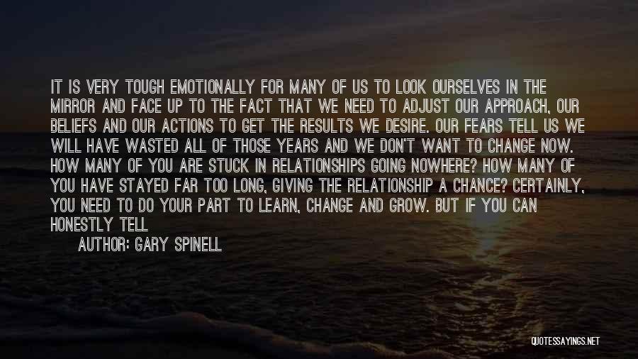 Gary Spinell Quotes: It Is Very Tough Emotionally For Many Of Us To Look Ourselves In The Mirror And Face Up To The