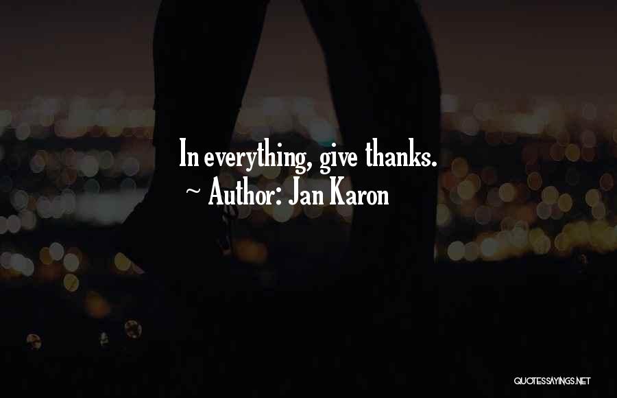 Jan Karon Quotes: In Everything, Give Thanks.