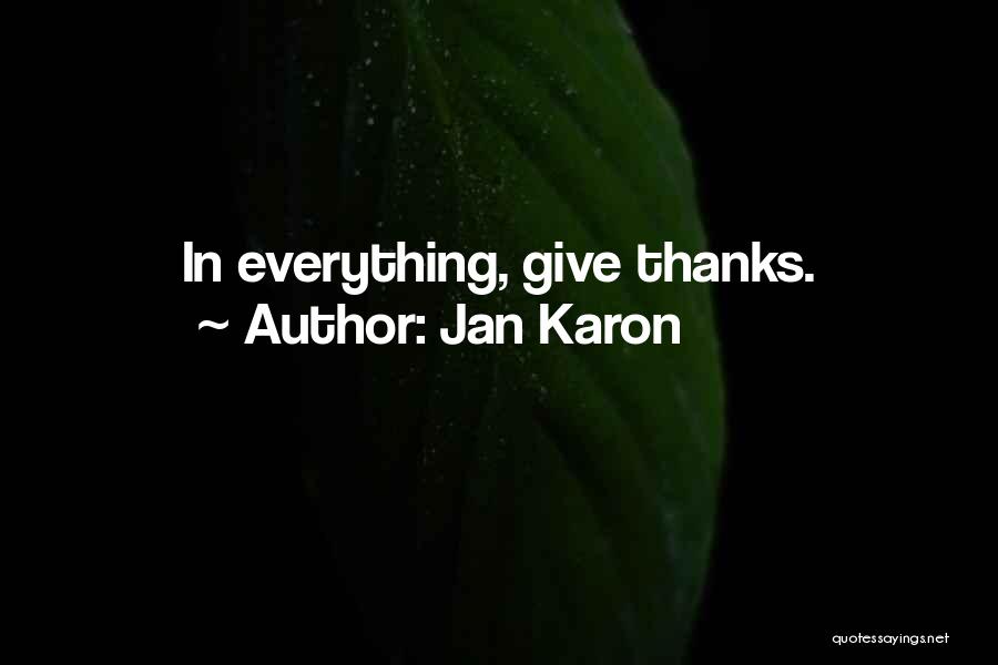 Jan Karon Quotes: In Everything, Give Thanks.