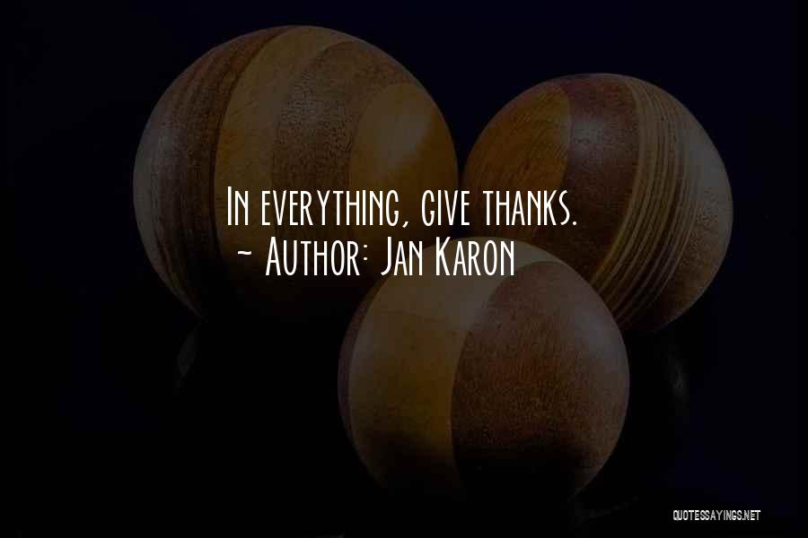 Jan Karon Quotes: In Everything, Give Thanks.