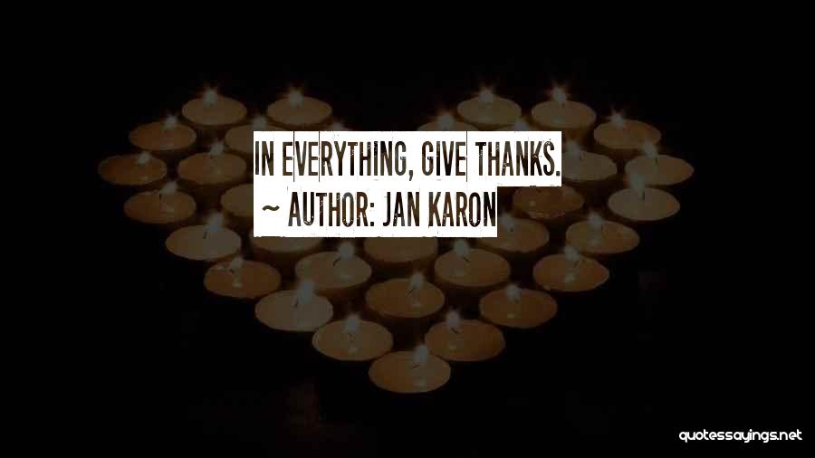 Jan Karon Quotes: In Everything, Give Thanks.