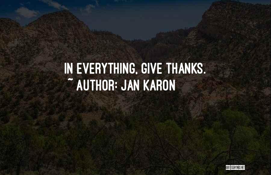 Jan Karon Quotes: In Everything, Give Thanks.
