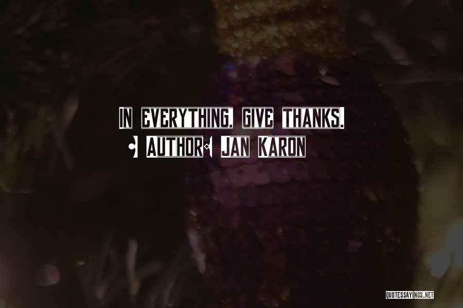 Jan Karon Quotes: In Everything, Give Thanks.