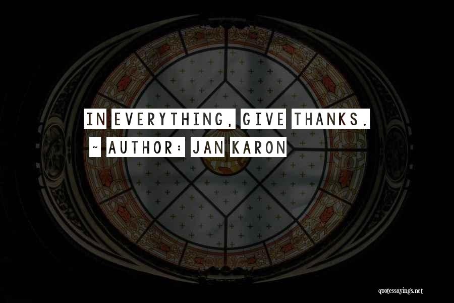 Jan Karon Quotes: In Everything, Give Thanks.