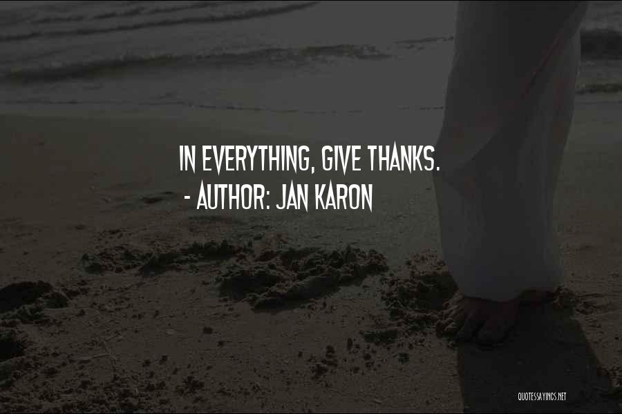 Jan Karon Quotes: In Everything, Give Thanks.