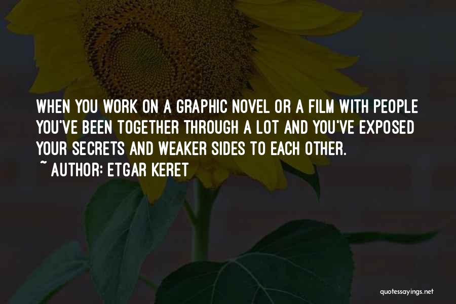 Etgar Keret Quotes: When You Work On A Graphic Novel Or A Film With People You've Been Together Through A Lot And You've